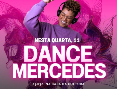 “Dance Mercedes” acontece hoje na Casa da Cultura